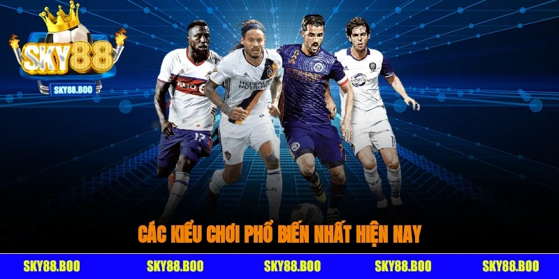 Các kiểu chơi phổ biến nhất hiện nay