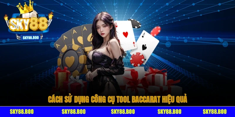 Cách sử dụng công cụ tool baccarat hiệu quả