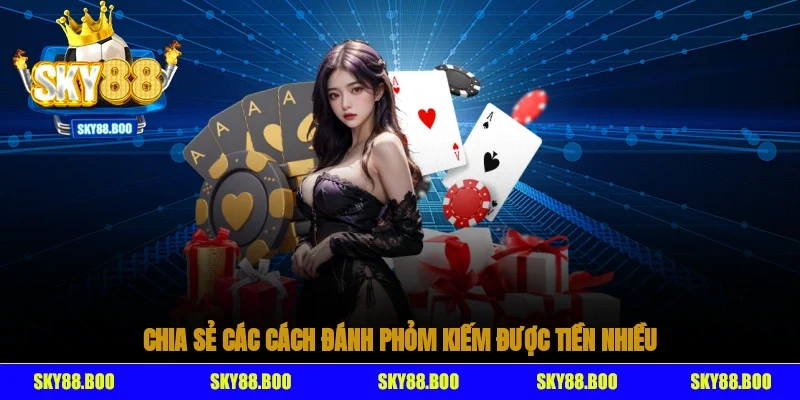 Chia sẻ các cách đánh phỏm kiếm được tiền nhiều