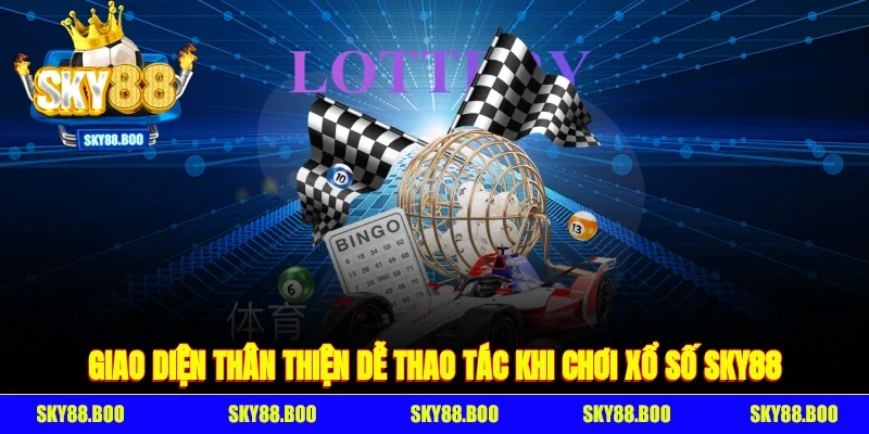 Giao Diện Thân Thiện, Dễ Thao Tác Khi Chơi Xổ Số Sky88