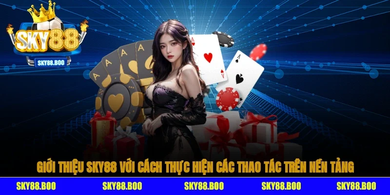 Giới thiệu Sky88 với cách thực hiện các thao tác trên nền tảng