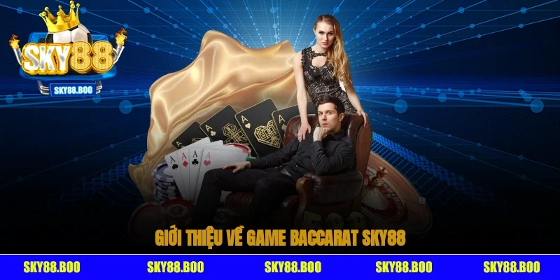 Giới thiệu về game baccarat SKY88