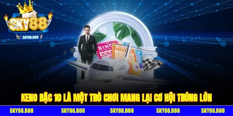 Keno bậc 10 là một trò chơi mang lại cơ hội trúng lớn