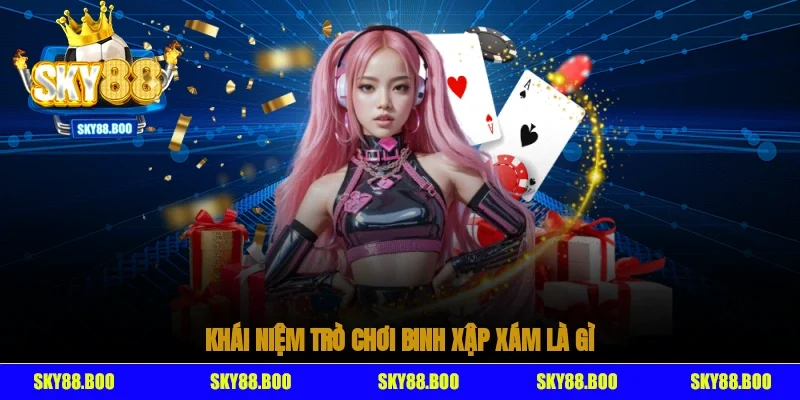 Khái niệm trò chơi binh xập xám là gì?
