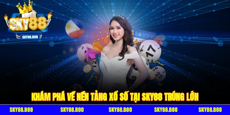 Khám Phá Về Nền Tảng Xổ Số tại Sky88 Trúng Lớn