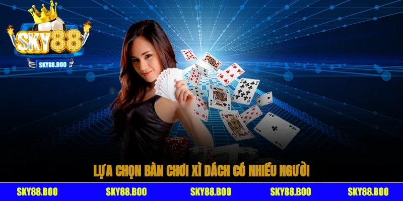 Lựa chọn bàn chơi Xì Dách có nhiều người