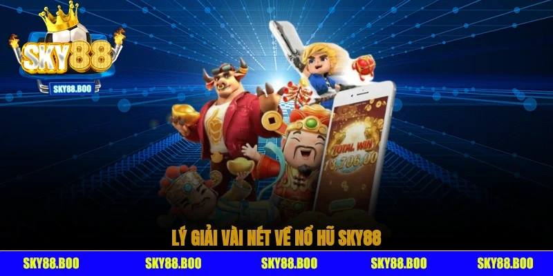 Lý giải vài nét về nổ hũ Sky88