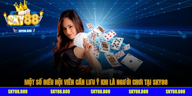 Một số điều hội viên cần lưu ý khi là người chơi tại Sky88