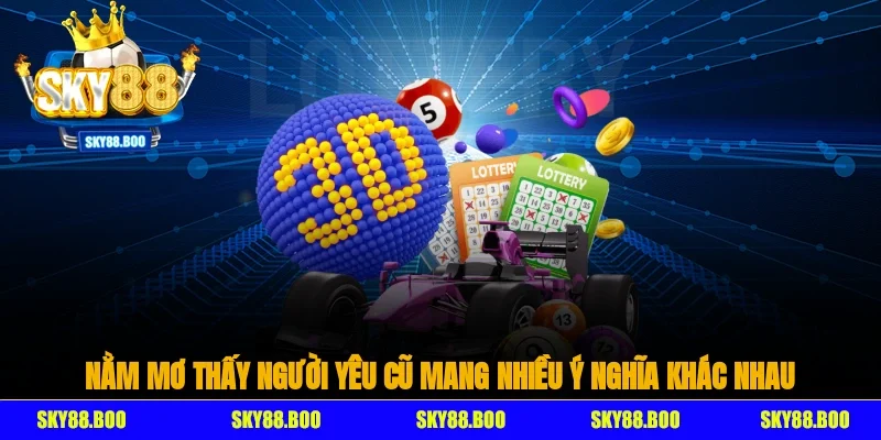 Giấc mơ thấy người yêu cũ mang nhiều ý nghĩa khác nhau
