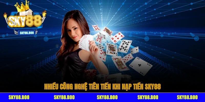 Nhiều công nghệ tiên tiến khi nạp tiền Sky88
