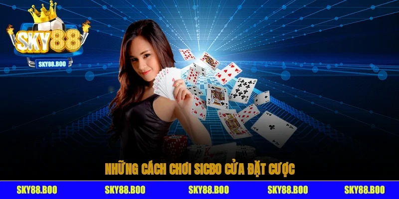 Những cách chơi sicbo cửa đặt cược
