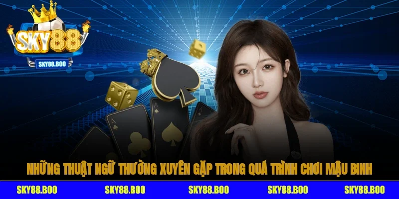 Những thuật ngữ thường xuyên gặp trong quá trình chơi mậu binh