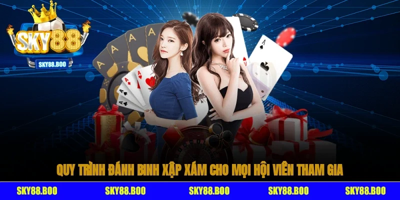 Quy trình đánh binh xập xám cho mọi hội viên tham gia