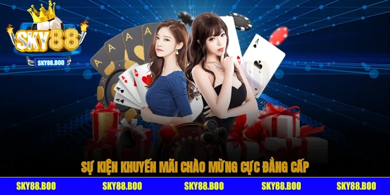 Sự kiện khuyến mãi chào mừng cực đẳng cấp có tại Sky88