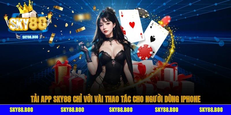 Tải app Sky88 chỉ với vài thao tác cho người dùng iPhone