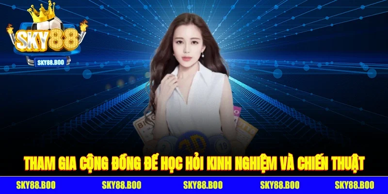 Tham gia cộng đồng để học hỏi kinh nghiệm và chiến thuật