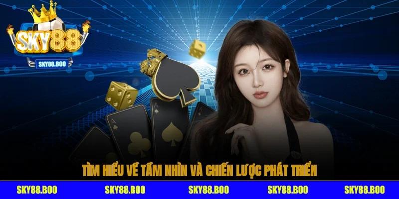 Tìm hiểu về tầm nhìn và chiến lược phát triển của Sky88 trên thị trường