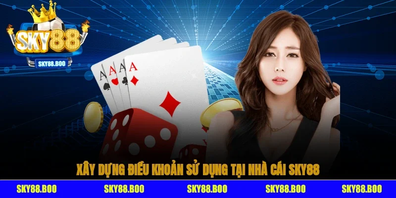 Xây dựng điều khoản sử dụng tại nhà cái Sky88 để tạo môi trường công bằng